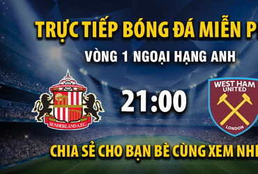 Sunderland vs West Ham (21:00 – 16/08)